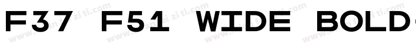 F37 F51 Wide Bold字体转换
